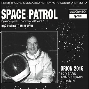 PETER THOMAS & MOCAMBO ASTRONAUTIC SOUND ORCHESTRA / SPACE PATROL: ORION 2016 (50TH ANNIVERSARY VERSION, 2016)
