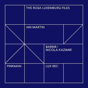 IAN MARTIN / BARBIR & NICOLA KAZIMIR / THE ROSA LUXEMBOURG FILES