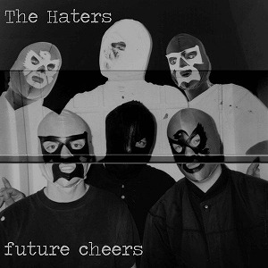 THE HATERS / FUTURE CHEERS