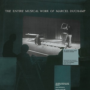 MARCEL DUCHAMP / マルセル・デュシャン / THE ENTIRE MUSICAL WORK OF MARCEL DUCHAMP