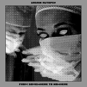 URBAIN AUTOPSY / FROM NOWHERE TO SOMEWHERE (ULTRA-CLEAR VINYL)