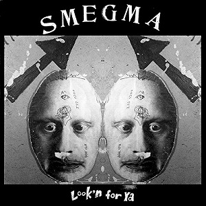 SMEGMA / スメグマ / LOOK'N FOR YA