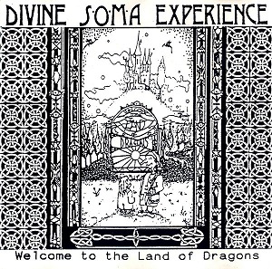 DIVINE SOMA EXPERIENCE / WELCOME TO THE LAND OF DRAGONS