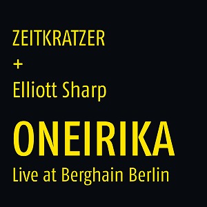 ZEITKRATZER & ELLIOTT SHARP / ONEIRIKA