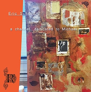 ERIC SCHMID / A CHANNEL, DEDICATED TO MICHAEL