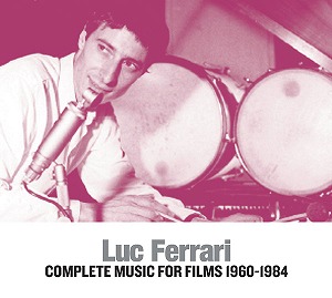 LUC FERRARI / リュック・フェラーリ / COMPLETE MUSIC FOR FILMS 1960-1984 (3CD)
