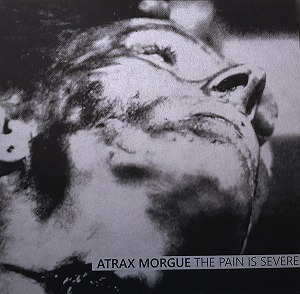 ATRAX MORGUE / アトラックス・モルグ / THE PAIN IS SEVERE