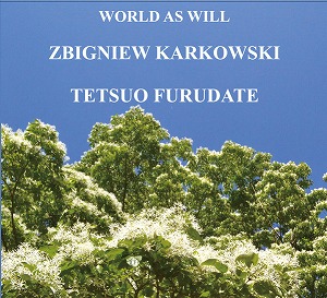 ZBIGNIEW KARKOWSKI/TETSUO FURUDATE / ズビグニュー・カーコウスキー、古舘徹夫 / WORLD AS WILL (CD)