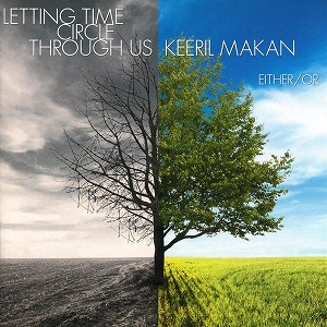 KEERIL MAKAN / キーリル・メイカン / LETTING TIME CIRCLE THROUGH US (CD)