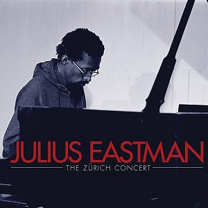 JULIUS EASTMAN / ジュリアス・イーストマン / THE ZURICH CONCERT (CD)