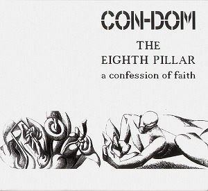 CON-DOM / コン・ドム / THE EIGHTH PILLAR - A CONFESSION OF FAITH
