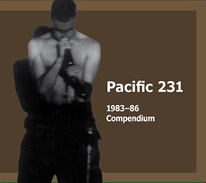 PACIFIC 231 (INDUSTRIAL) / 1983-86 COMPENDIUM (2CD)