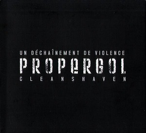 PROPERGOL / UN DECHAINEMENT DE VIOLENCE / CLEANSHAVEN