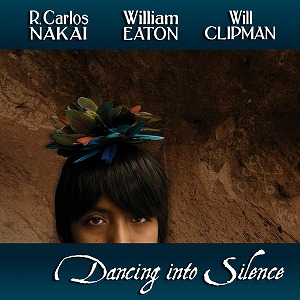 R. CARLOS NAKAI, WILLIAM EATON, WILL CLIPMAN / DANCING INTO SILENCE