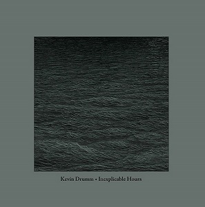 KEVIN DRUMM / ケヴィン・ドラム / INEXPLICABLE HOURS (CD)