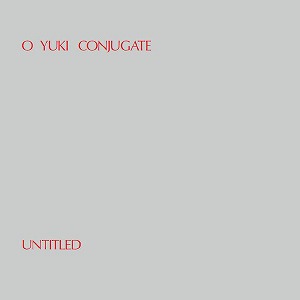 O YUKI CONJUGATE / UNTITLED