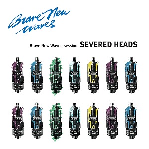 SEVERED HEADS / セヴァード・ヘッズ / BRAVE NEW WAVES SESSION (CD)