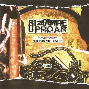 BIZARRE UPROAR / ビザール・アップロー / FIFTEEN YEARS OF "FILTH & VIOLENCE"- METAL