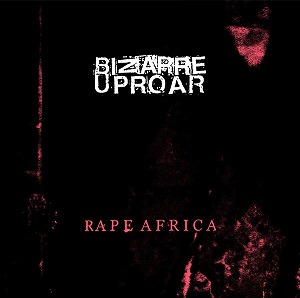 BIZARRE UPROAR / ビザール・アップロー / RAPE AFRICA / RAPE AFRICA