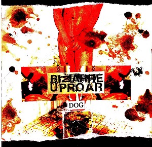 BIZARRE UPROAR / ビザール・アップロー / FIFTEEN YEARS OF "FILTH & VIOLENCE" - DOG