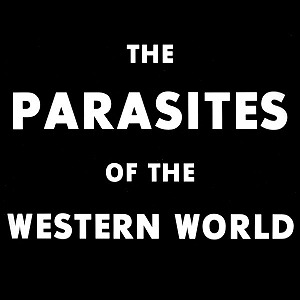 THE PARASITES OF THE WESTERN WORLD / THE PARASITES OF THE WESTERN WORLD