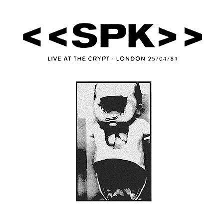 SPK / エスピーケイ / LIVE AT THE CRYPT / LONDON - APRIL 25 1981