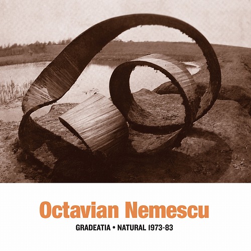 OCTAVIAN NEMESCU / GRADEATIA - NATURAL 1973-83