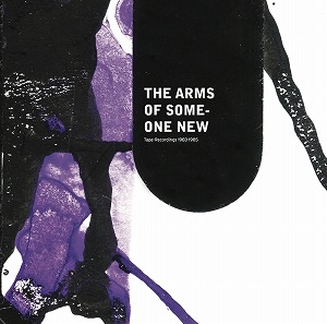 THE ARMS OF SOMEONE NEW / RECORDINGS 1983-1985 (2LP)