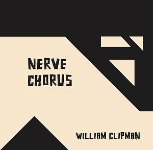 NERVE CHORUS (7)/WILLIAM CLIPMAN｜NOISE /  AVANT-GARDE｜ディスクユニオン・オンラインショップ｜diskunion.net