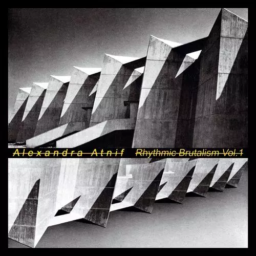 ALEXANDRA ATNIF / アレキサンドラ・アトニフ / RHYTHMIC BRUTALISM VOL.1 / リズミック・ブルータリズム 第1集 (LP)