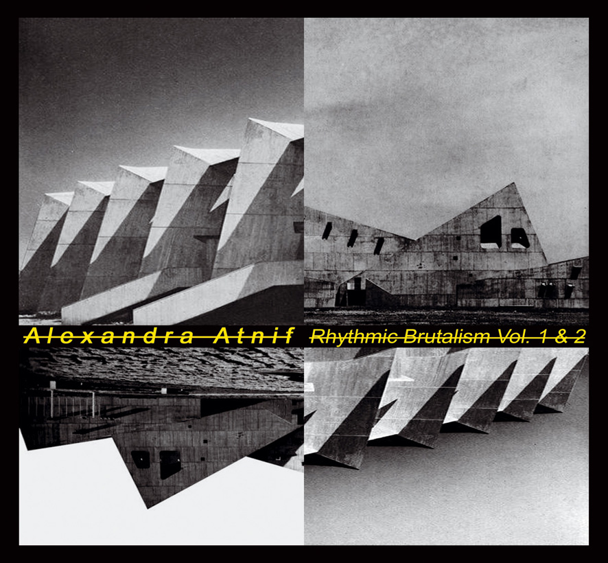 ALEXANDRA ATNIF / アレキサンドラ・アトニフ / RHYTHMIC BRUTALISM VOL.1 & VOL.2 / リズミック・ブルータリズム 第1集&第2集 (2CD)