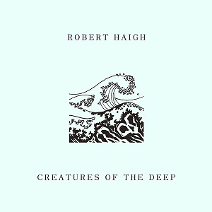 ROBERT HAIGH / CREATURES OF THE DEEP (CD)