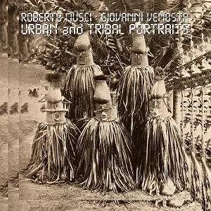 ROBERTO MUSCI & GIOVANNI VENOSTA / ロベルト・ムッシ & ジョヴァンニ・ヴェノスタ / URBAN AND TRIBAL PORTRAITS