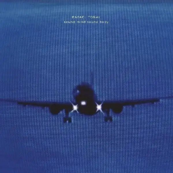 RAFAEL TORAL / ラファエル・トラル / SOUND MIND SOUND BODY (30TH ANNIVERSARY EDITION)
