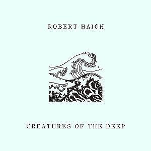 ROBERT HAIGH / CREATURES OF THE DEEP (LP)