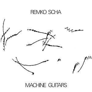 REMKO SCHA / MACHINE GUITARS