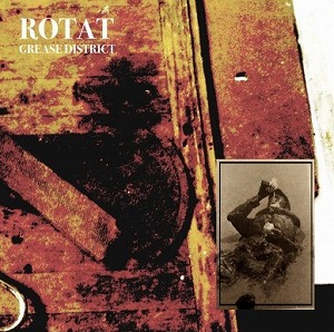 ROTAT (NOISE / AVANT) / GREASE DISTRICT