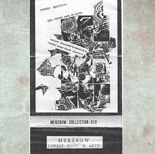 MERZBOW / メルツバウ / COLLECTION 010