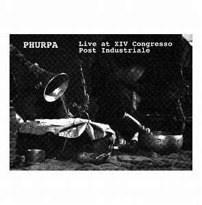 PHURPA / プルパ / LIVE AT XIV CONGRESSO POST INDUSTRIALE