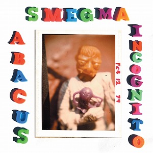 SMEGMA / スメグマ / ABACUS INCOGNITO