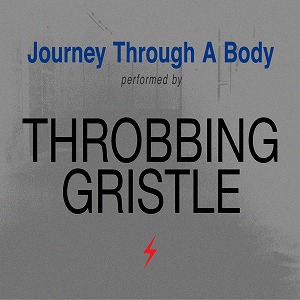 THROBBING GRISTLE / スロッビング・グリッスル / JOURNEY THROUGH A BODY / ジャーニー・スルー・ア・ボディ