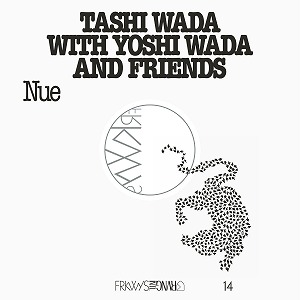 TASHI WADA WITH YOSHI WADA AND FRIENDS / FRKWYS VOL. 14 - NUE (CD)