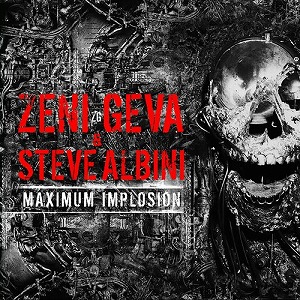 ZENI GEVA / STEVE ALBINI / MAXIMUM IMPLOSION (2CD)
