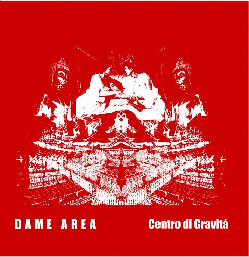 DAME AREA / デイム・エリア / CENTRO DI GRAVITA 