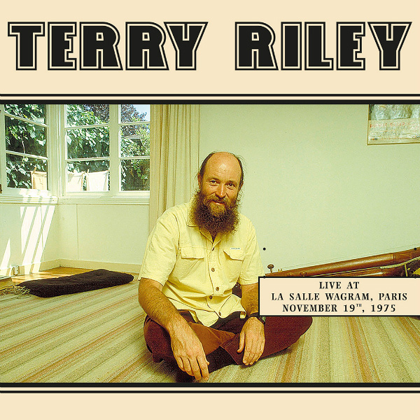 TERRY RILEY / テリー・ライリー / LIVE AT LA SALLE WAGRAM, PARIS, NOVEMBER 19TH, 1975