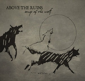 ABOVE THE RUINS / アバーヴ・ザ・ルインズ / SONGS OF THE WOLF (LP)