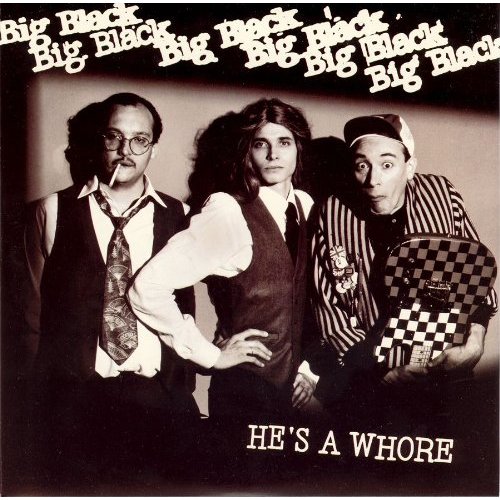 BIG BLACK / ビッグ・ブラック / HE'S A WHORE