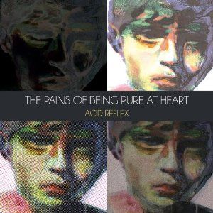 PAINS OF BEING PURE AT HEART / ペインズ・オブ・ビーイング・ピュア・アット・ハート / アシッド・リフレックス [ACID REFLEX]