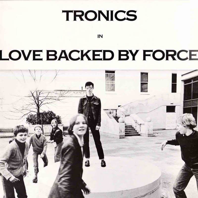TRONICS / トロニクス / LOVE BACKED BY FORCE