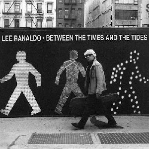 LEE RANALDO / リー・ラナルド / BETWEEN THE TIMES & THE TIDES